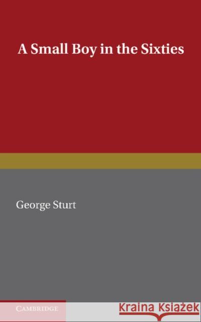 A Small Boy in the Sixties George Sturt Arnold Bennett 9781107633025