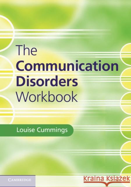The Communication Disorders Workbook Louise Cummings 9781107633414 CAMBRIDGE UNIVERSITY PRESS