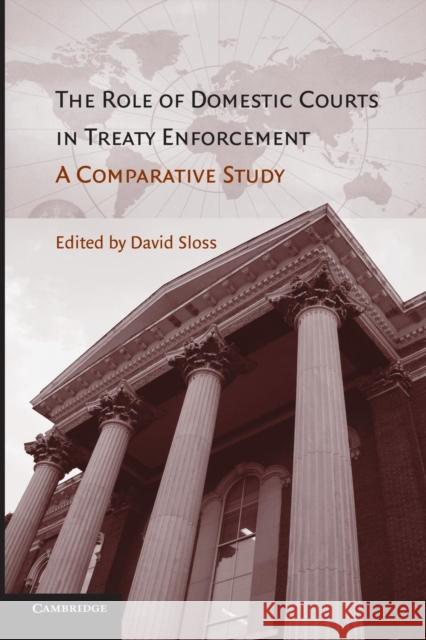 The Role of Domestic Courts in Treaty Enforcement: A Comparative Study Sloss, David 9781107633742
