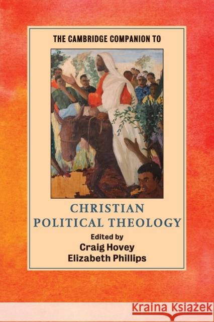 The Cambridge Companion to Christian Political Theology Craig Hovey Elizabeth Phillips 9781107633803 Cambridge University Press
