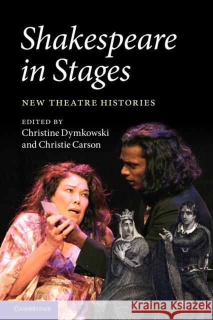 Shakespeare in Stages: New Theatre Histories Dymkowski, Christine 9781107634015