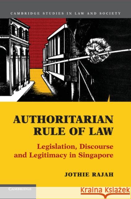 Authoritarian Rule of Law: Legislation, Discourse and Legitimacy in Singapore Jothie Rajah 9781107634169 Cambridge University Press