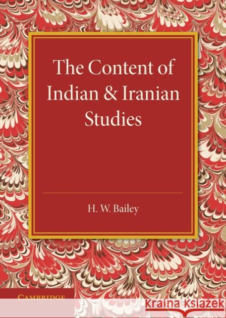 The Content of Indian and Iranian Studies: An Inaugural Lecture Delivered on 2 May 1938 Bailey, H. W. 9781107634176 Cambridge University Press