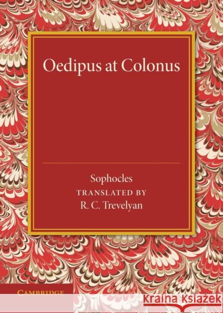 Oedipus at Colonus Sophocles                                R. C. Trevelyan 9781107634282 Cambridge University Press