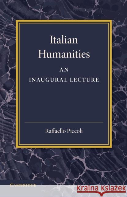 Italian Humanities: An Inaugural Lecture Piccoli, Raffaello 9781107634435