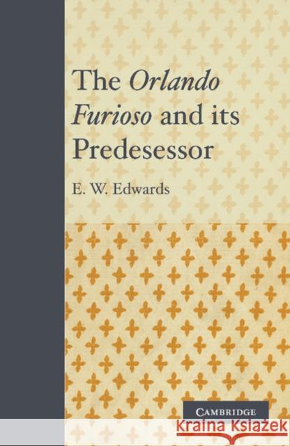 The Orlando Furioso and Its Predecessor Edwards, E. W. 9781107634954 Cambridge University Press