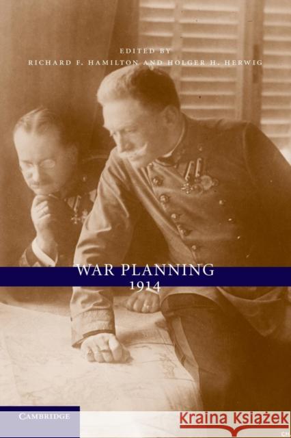 War Planning 1914 Richard F. Hamilton Holger H. Herwig 9781107635128 Cambridge University Press