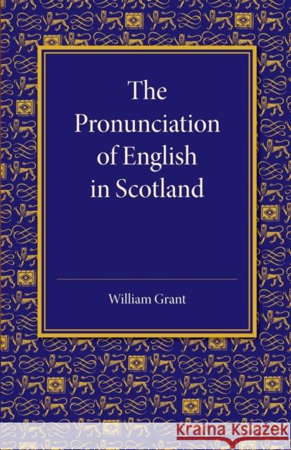 The Pronunciation of English in Scotland William Grant 9781107635319