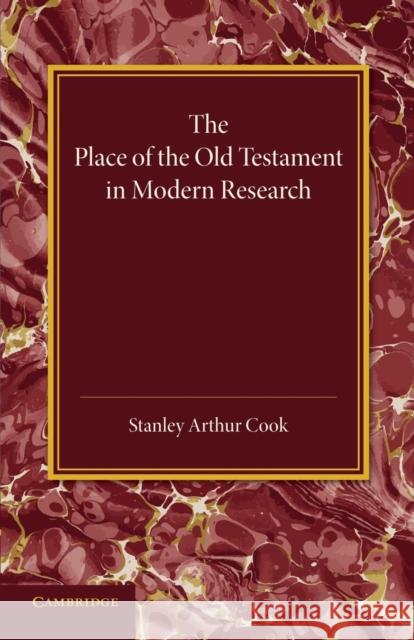The Place of the Old Testament in Modern Research: An Inaugural Lecture Cook, Stanley Arthur 9781107635333 Cambridge University Press
