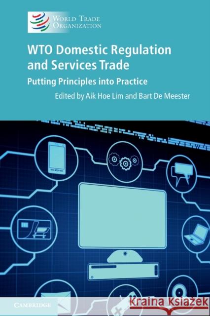 Wto Domestic Regulation and Services Trade: Putting Principles Into Practice Lim, Aik Hoe 9781107635340 CAMBRIDGE UNIVERSITY PRESS