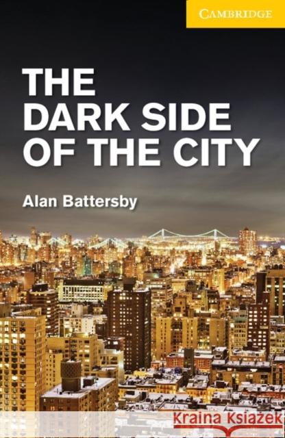 The Dark Side of the City Level 2 Elementary/Lower Intermediate Battersby, Alan 9781107635616 0