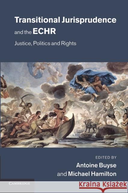Transitional Jurisprudence and the Echr: Justice, Politics and Rights Buyse, Antoine 9781107635982 Cambridge University Press