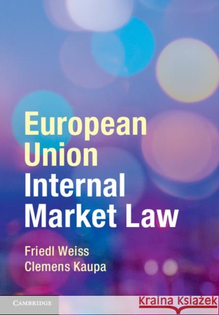 European Union Internal Market Law Friedl Weiss & Clemens Kaupa 9781107636002 Cambridge University Press