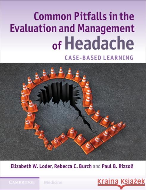 Common Pitfalls in the Evaluation and Management of Headache: Case-Based Learning Loder, Elizabeth W. 9781107636101