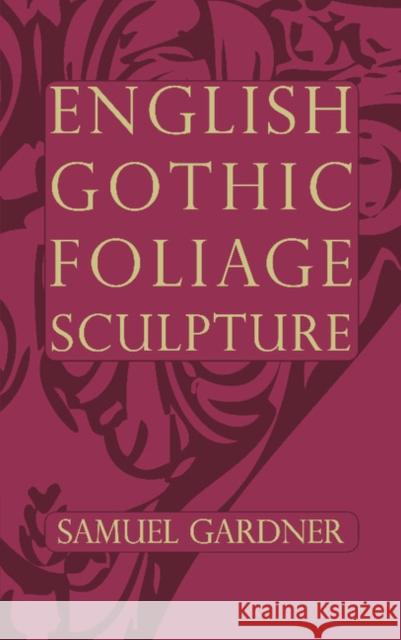 English Gothic Foliage Sculpture Samuel Gardner 9781107636118
