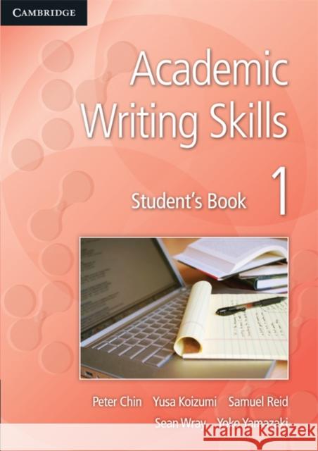 Academic Writing Skills 1 Student's Book Chin Peter Koizumi Yusa Reid Samuel 9781107636224 Cambridge University Press