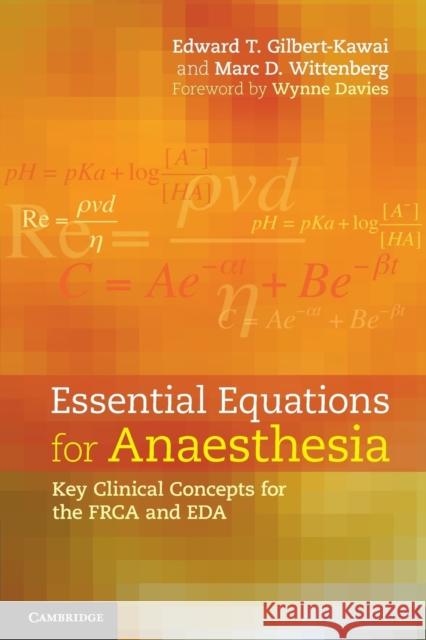 Essential Equations for Anaesthesia: Key Clinical Concepts for the Frca and Eda Gilbert-Kawai, Edward T. 9781107636606