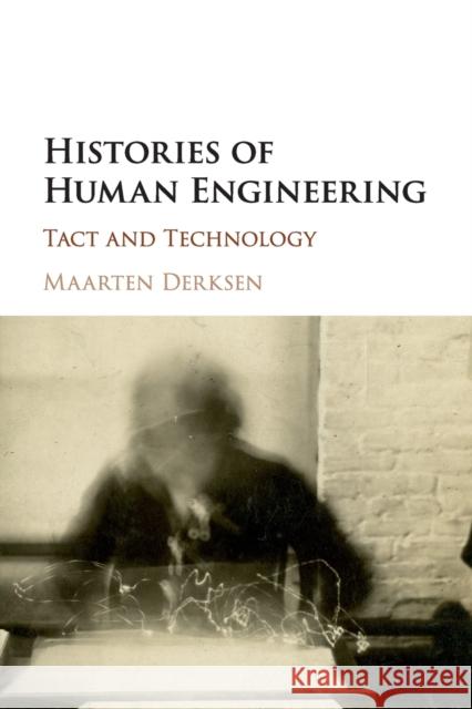 Histories of Human Engineering: Tact and Technology Maarten Derksen 9781107637177 Cambridge University Press