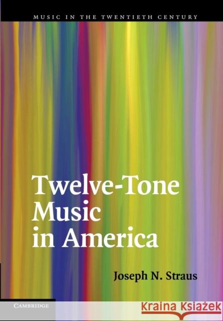 Twelve-Tone Music in America Joseph N. Straus (City University of New York) 9781107637313