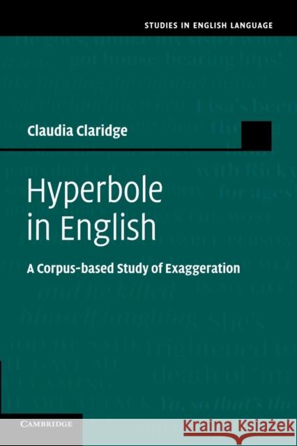 Hyperbole in English: A Corpus-Based Study of Exaggeration Claridge, Claudia 9781107637504 Cambridge University Press