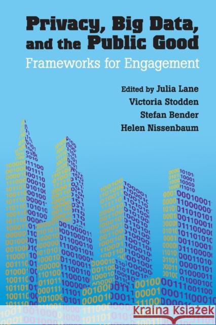 Privacy, Big Data, and the Public Good: Frameworks for Engagement Lane, Julia 9781107637689