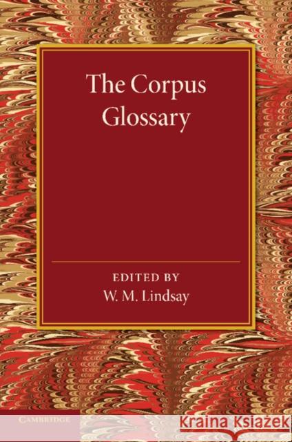 The Corpus Glossary W. M. Lindsay 9781107637818 Cambridge University Press