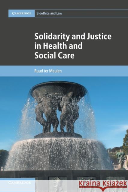 Solidarity and Justice in Health and Social Care Ruud Te 9781107637870