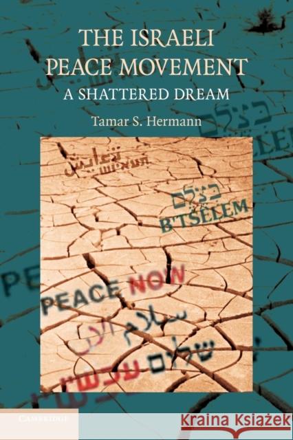The Israeli Peace Movement: A Shattered Dream Hermann, Tamar S. 9781107638822 Cambridge University Press
