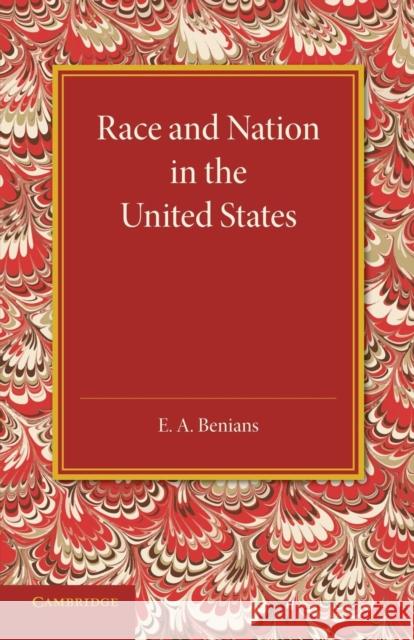 Race and Nation in the United States E. A. Benians   9781107639102 Cambridge University Press