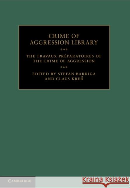 The Travaux Préparatoires of the Crime of Aggression Barriga, Stefan 9781107639201