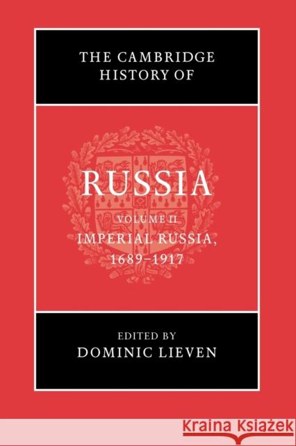 The Cambridge History of Russia: Volume 2, Imperial Russia, 1689-1917 Dominic Lieven 9781107639416