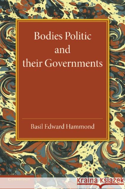 Bodies Politic and Their Governments Hammond, Basil Edward 9781107639584