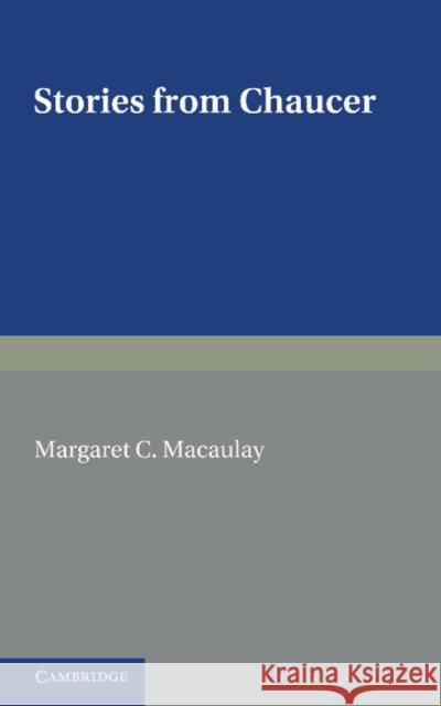 Stories from Chaucer: Re-Told from the Canterbury Tales Macaulay, Margaret C. 9781107639621