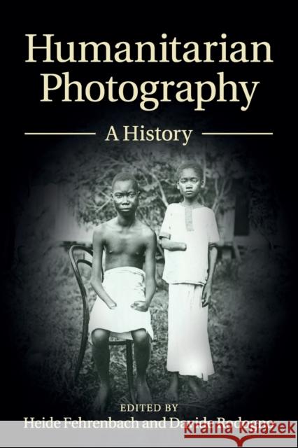 Humanitarian Photography: A History Fehrenbach, Heide 9781107639713 Cambridge University Press