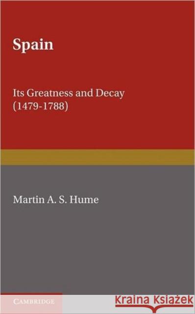 Spain: Its Greatness and Decay 1479-1788 Hume, Martin a. S. 9781107639805 Cambridge University Press