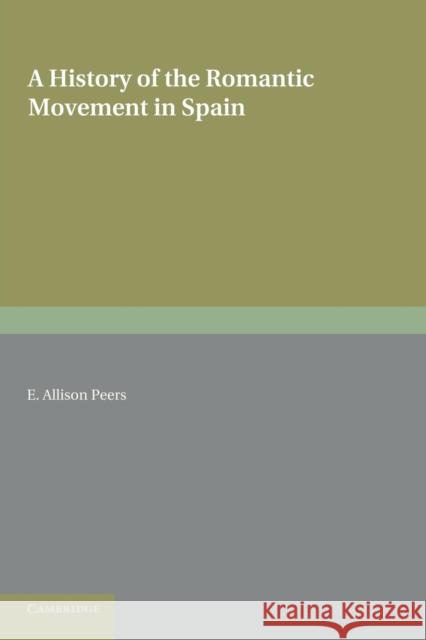 A History of the Romantic Movement in Spain: Volume 1 Edgar Allison Peers   9781107639867