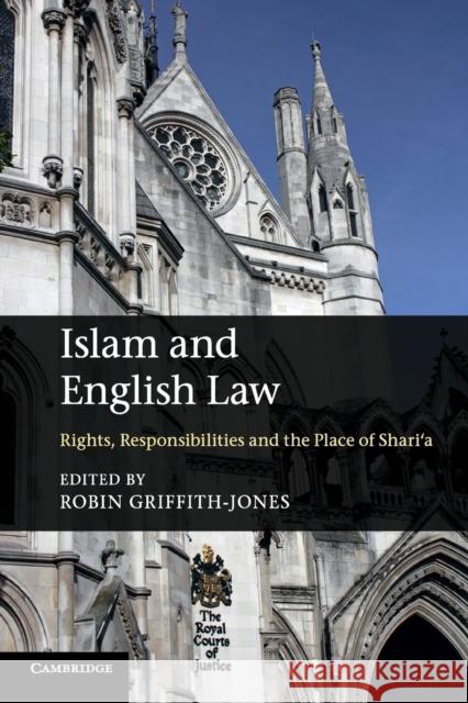 Islam and English Law: Rights, Responsibilities and the Place of Shari'a Griffith-Jones, Robin 9781107639874