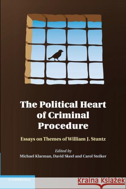 The Political Heart of Criminal Procedure: Essays on Themes of William J. Stuntz Klarman, Michael 9781107640078