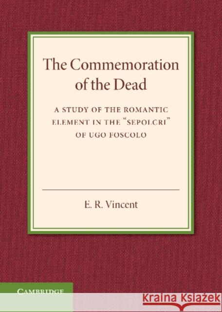 The Commemoration of the Dead: An Inaugural Lecture E. R. Vincent 9781107640238 Cambridge University Press
