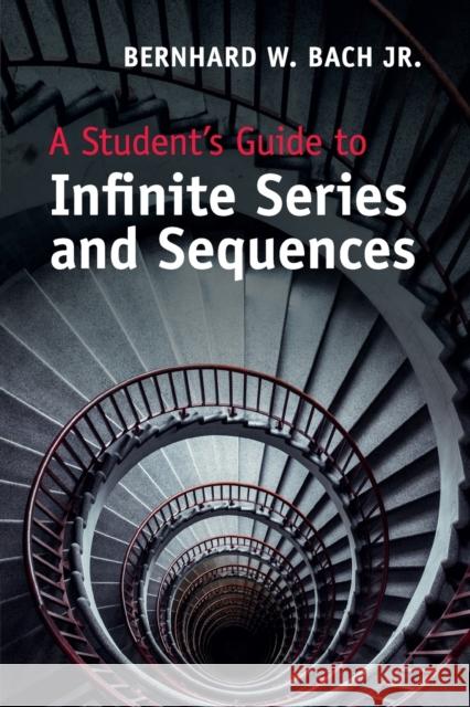 A Student's Guide to Infinite Series and Sequences Bernhard W. Bac 9781107640481 Cambridge University Press