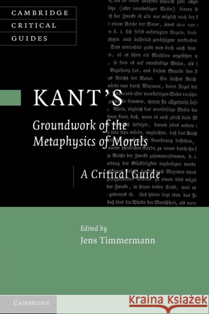 Kant's 'Groundwork of the Metaphysics of Morals': A Critical Guide Timmermann, Jens 9781107641143