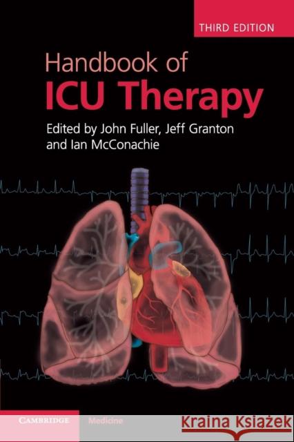 Handbook of ICU Therapy John Fuller & Jeff Granton 9781107641907 CAMBRIDGE UNIVERSITY PRESS