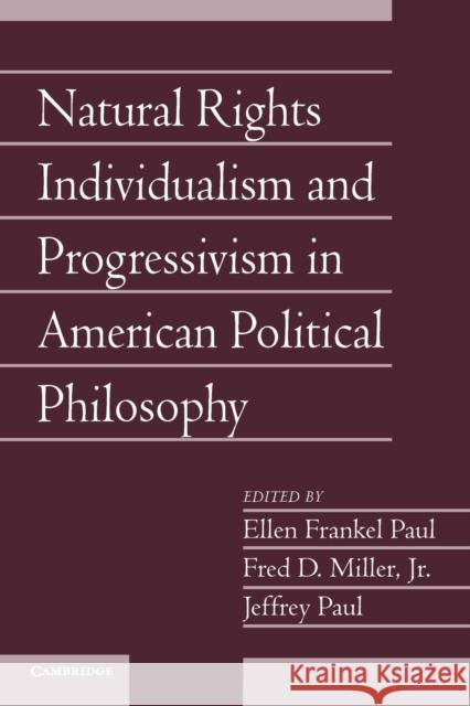 Natural Rights Individualism and Progressivism in American Political Philosophy: Volume 29, Part 2 Ellen Frankel Paul 9781107641945