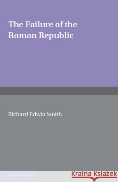 The Failure of the Roman Republic R. E. Smith 9781107642010 Cambridge University Press