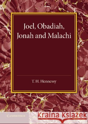 Joel, Obadiah, Jonah and Malachi T. H. Hennessy 9781107642034