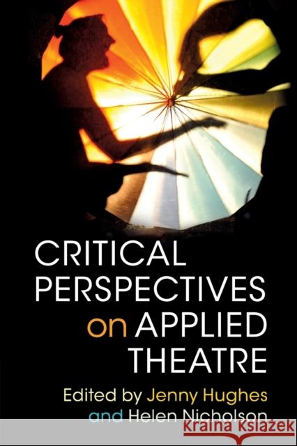 Critical Perspectives on Applied Theatre Jenny Hughes Helen Nicholson  9781107642287