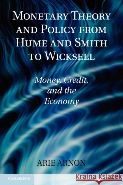 Monetary Theory and Policy from Hume and Smith to Wicksell: Money, Credit, and the Economy Arnon, Arie 9781107642737