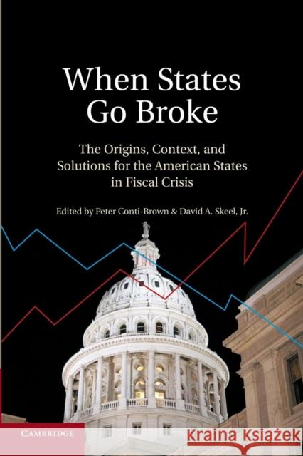When States Go Broke: The Origins, Context, and Solutions for the American States in Fiscal Crisis Conti-Brown, Peter 9781107642898 Cambridge University Press