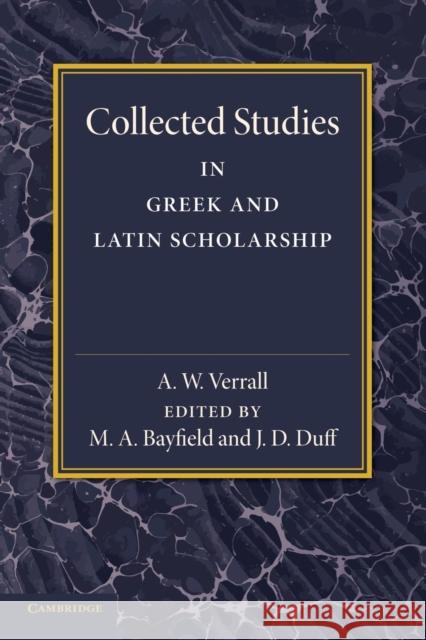 Collected Studies in Greek and Latin Scholarship A. W. Verrall M. A. Bayfield J. D. Duff 9781107643000 Cambridge University Press