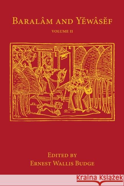 Baralam and Yewasef: Volume 2: Being the Ethiopic Version of a Christianized Recension of the Buddhist Legend of the Buddha and the Bodhisattva Budge, Ernest Wallis 9781107643710